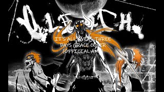 It's All Over - Three Days Grace Cover (Official Bleach AMV)