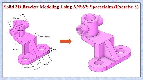 ANSYS Spaceclaim Tutorials for Beginners / Solid Bracket Modeling Exercise 3