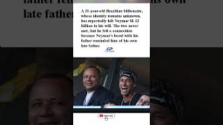 A mystery billionaire left Neymar $1.12B — and they never even met. 😱#Billionaire Will #short