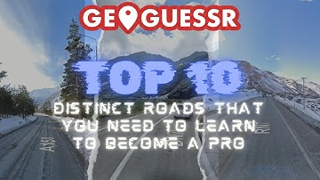 Top 10 distinct roads that you need to learn to become a Geoguessr pro