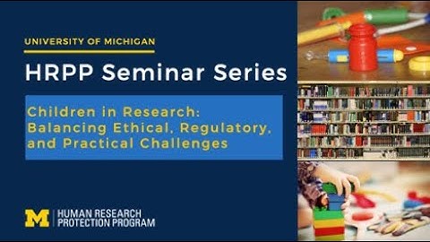 Children in Research: Balancing Ethical, Regulatory, and Practical Challenges (10/2024)