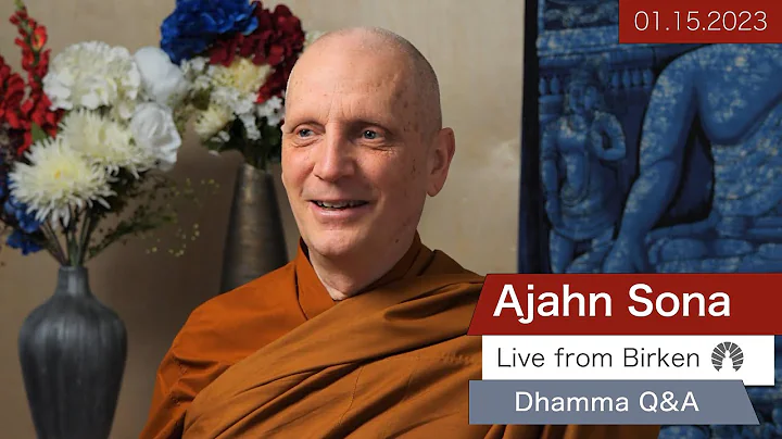 Live from Birken: Dhamma Q&A with Ajahn Sona (01.15.2023)