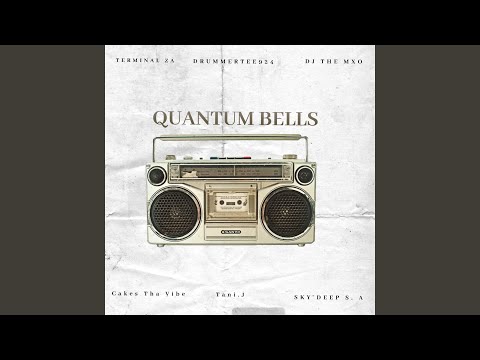 Quantum Bells (Feat. Cakes Tha Vibe, Sky Deep Sa, Tani.j)