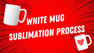 WHITE MUG SUBLIMATION PROCESS | STEP BY STEP GUIDE | VIDEO TUTORIAL