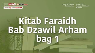 Kitab Faraidh Bab Dzawil Arham bag 1 - Ustadz Dr. Erwandi Tarmidzi