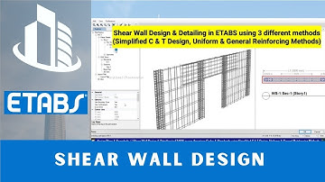 CSI ETABS - 22 Shear Wall design with Simplified C & T, Uniform Reinforcing & General Reinforcing
