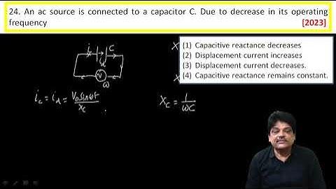 An ac source is connected to a capacitor C. Due to decrease in its operating frequency
