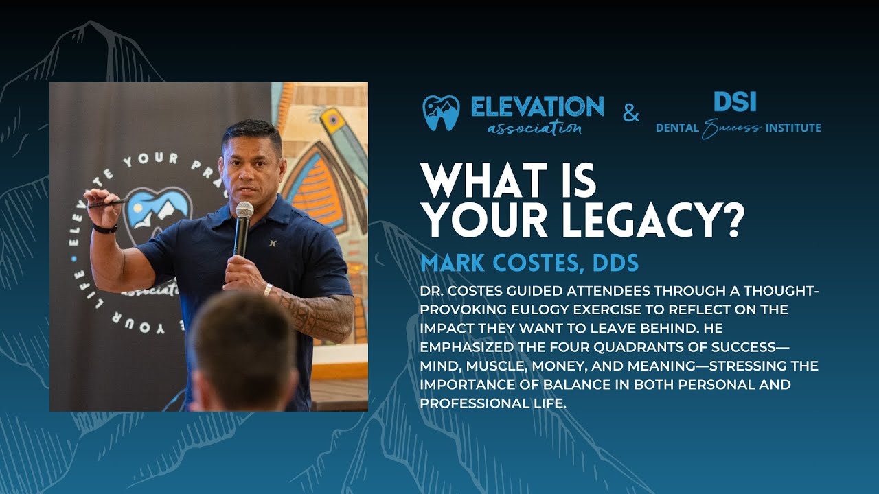What Is Your Legacy? | Dr. Mark Costes, DDS