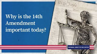 Why is the 14th Amendment important today?