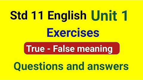 Std 11 | Unit 1 | exercises | meaning | true-false | question-answer