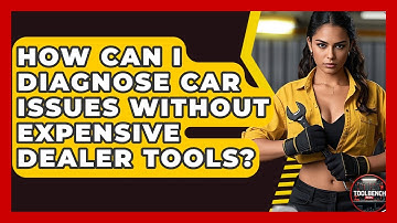 How Can I Diagnose Car Issues Without Expensive Dealer Tools? - ToolBench Pros