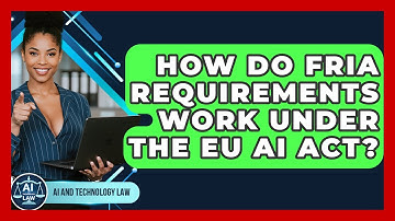 How Do FRIA Requirements Work Under The EU AI Act? - AI and Technology Law