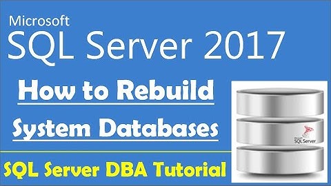 How to Rebuild SQL Server System Databases | SQL Server DBA Tutorial | SQL Server 2017