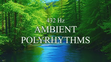 432 Hz Relaxing Ambient Polyrhythms - Relax Meditation Focus Sleep