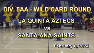 4K 2024 PLAYOFFS La Quinta Aztecs vs Santa Ana Saints Girls Basketball Div 5AA Wild card 2-6-24