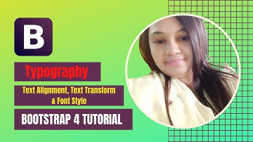 Bootstrap 4 Typography  | Text Alignment | Text Transform | Font Style | Bootstrap 4 Bangla Tutorial