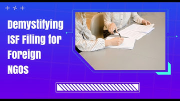 Demystifying ISF Filing for Foreign NGOs: A Comprehensive Guide