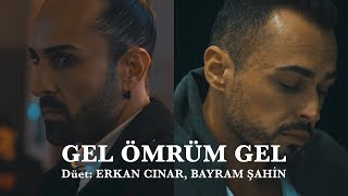 Erkan Cinar, Bayram Sahin - DÜET: Gel Ömrüm Gel