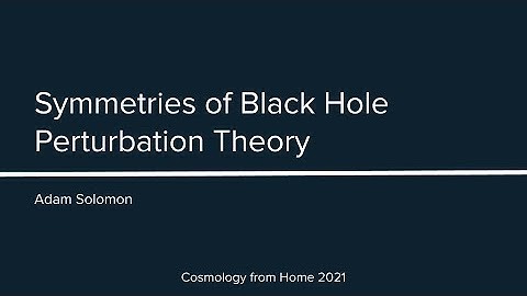 A. Solomon | Symmetries of Black Hole Perturbation Theory