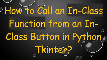 How to Call an In-Class Function from an In-Class Button in Python Tkinter?