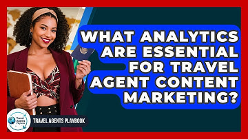 What Analytics Are Essential For Travel Agent Content Marketing? - Travel Agents Playbook