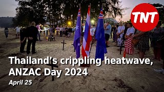 Thailand’s crippling heatwave, ANZAC Day 2024 - April 25 screenshot 1