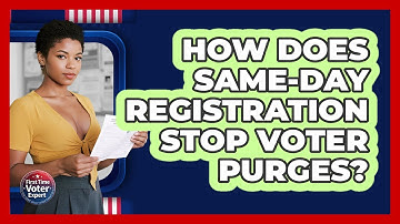 How Does Same-Day Registration Stop Voter Purges? - First Time Voter Expert