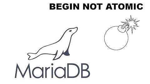 BEGIN NOT ATOMIC Mariadb/Mysql