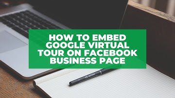 How To Embed Google Virtual Tour on Your Facebook Page in Less Than 5 Minutes