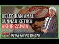 Ustaz Ahmad Shadan -  Kelebihan Amal Sunnah Ketika Akhir Zaman