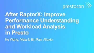 After RaptorX: Improve Performance Understanding and Workload Analysis in Presto - Ke Wang & Bin Fan