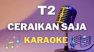 T2 - Ceraikan Saja - Karaoke tanpa vocal