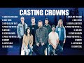 Casting Crowns Greatest Hits 2024 Collection   Top 10 Hits Playlist Of All Time