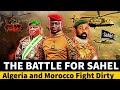 Why Algeria and Morocco Are Fighting a Dirty War Over Africa's Sahel Region #africatoday