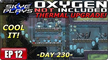 Oxygen Not Included (ONI) THERMAL UPGRADE Part 12 ► DAY 230 - COOL IT! ◀ Gameplay/Let