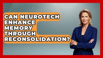 Can Neurotech Enhance Memory Through Reconsolidation? - Neurotech Insight Pro