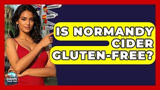 Is Normandy Cider Gluten-Free? - Europe Travel Pros