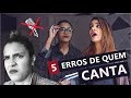 5 ERROS QUE TODO MUNDO QUE CANTA JÁ FEZ