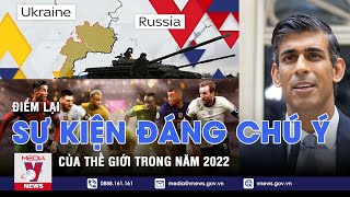 Điểm lại những sự kiện đáng chú ý của thế giới trong năm 2022 -Thế giới 360 độ - VNEWS