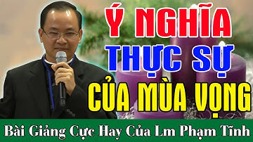 Ý NGHĨA THỰC SỰ CỦA MÙA VỌNG - Bài Giảng Để Đời Của Lm Phạm Tĩnh | Cầu Nguyện Hôm Nay