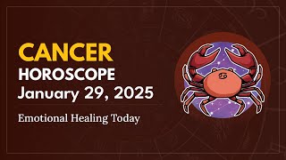 Daily CANCER Horoscope (January 29, 2025) ♋️ 🌟 Emotional Healing Today