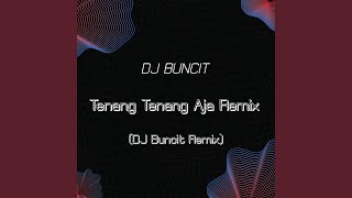 Tenang Tenang Aja Remix (DJ Buncit Remix)