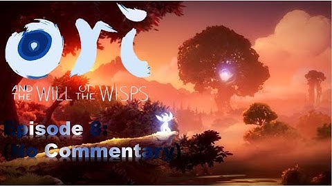 Ori and the Will of Wisp Ep. 8