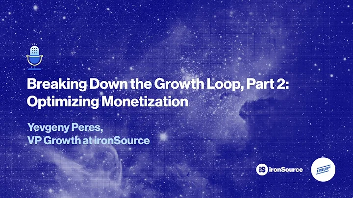 Breaking Down the Growth Loop, Part 3: Optimizing Monetization | Yevgeny Peres | LevelUp Podcast