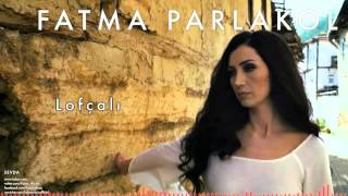 Fatma Parlakol - Lofçalı [ Sevda © 2015 Z Ses Görüntü ]