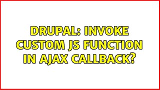 Drupal: Invoke custom JS function in AJAX callback? (2 Solutions!!)