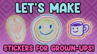 Let's Make Stickers for Grownups!