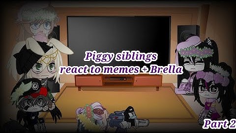 Piggy siblings (( + Brella )) react to memes   //Part 2// My AU//