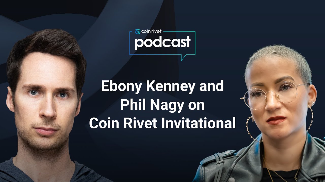 Ebony Kenney & Phil Nagy Discuss The $200k Coin Rivet Invitational | Poker  & Crypto Podcast E19