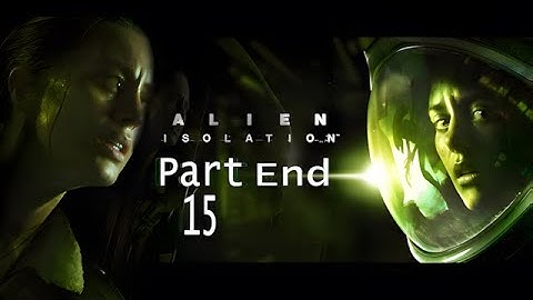 Alien: Isolation Gameplay Part 15 End. Walkthrough Gameplay No Commentary